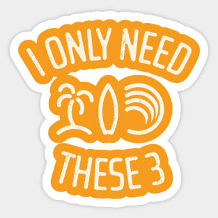 I Only Need These Three 8 Sticker